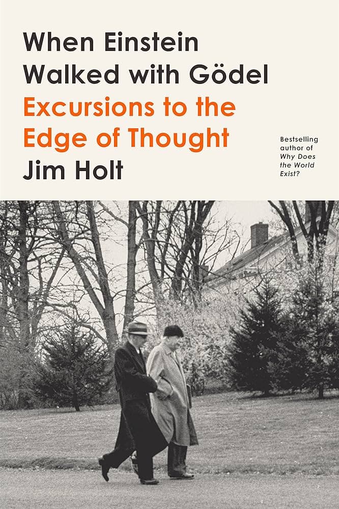 When Einstein Walked with Gödel book cover — Jim Holt, Farrar Straus and Giroux 2018