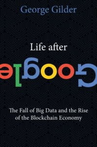 Life After Google The Fall of Big Data and the Rise of the Blockchain Economy