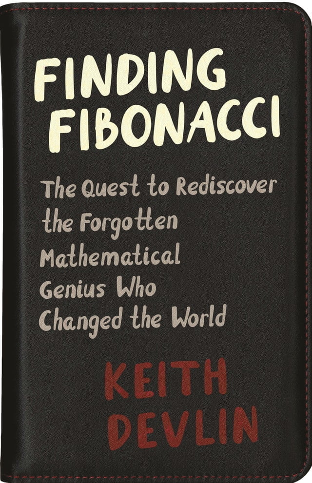 Finding Fibonacci: The Quest to Rediscover the Forgotten Mathematical Genius Who Changed the World