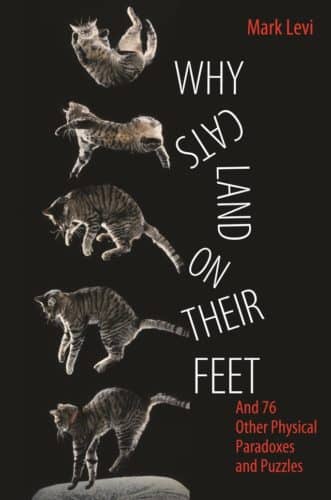 Why Cats Land on Their Feet: And 76 Other Physical Paradoxes and Puzzles