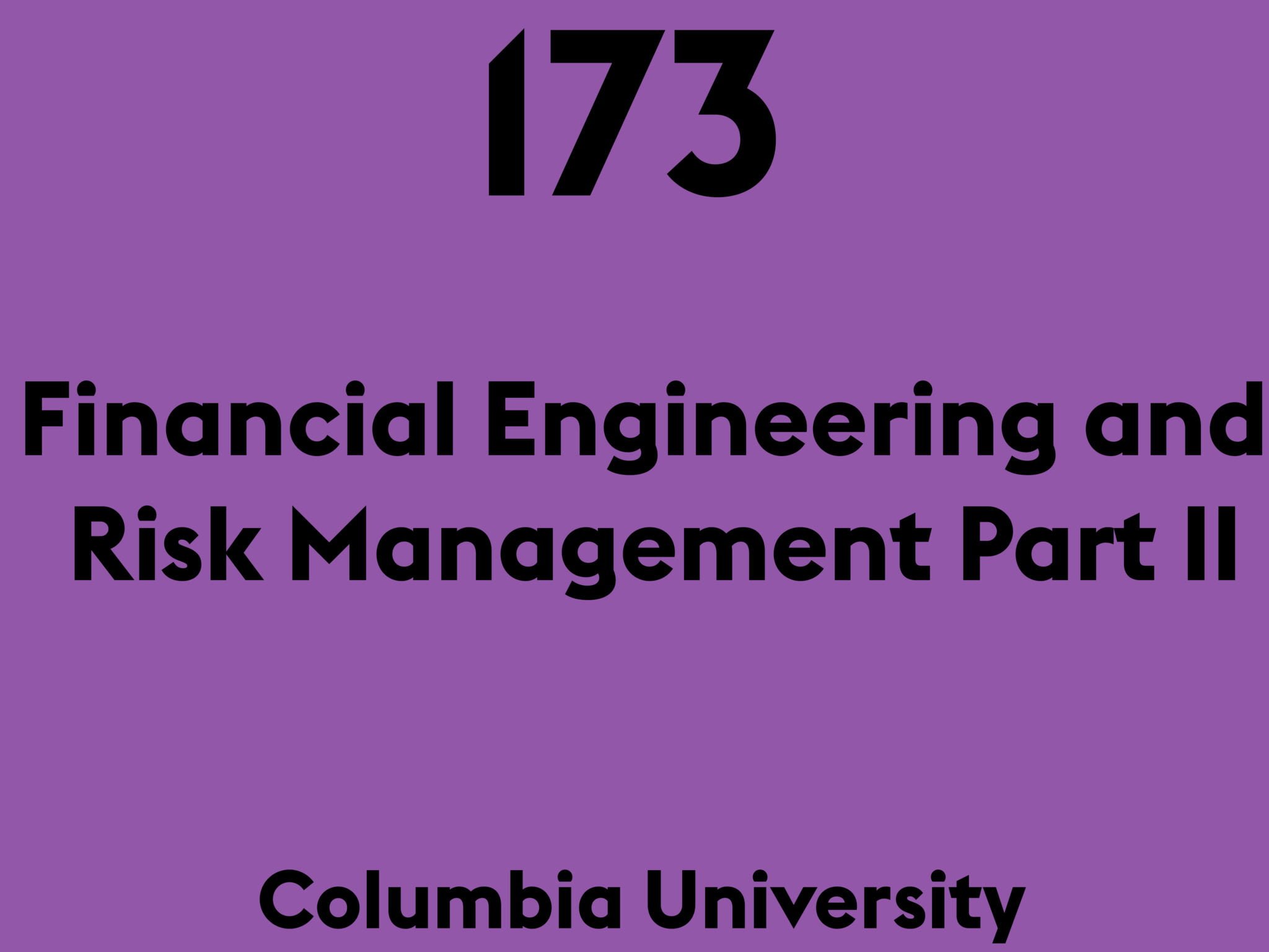 Financial Engineering and Risk Management Part II