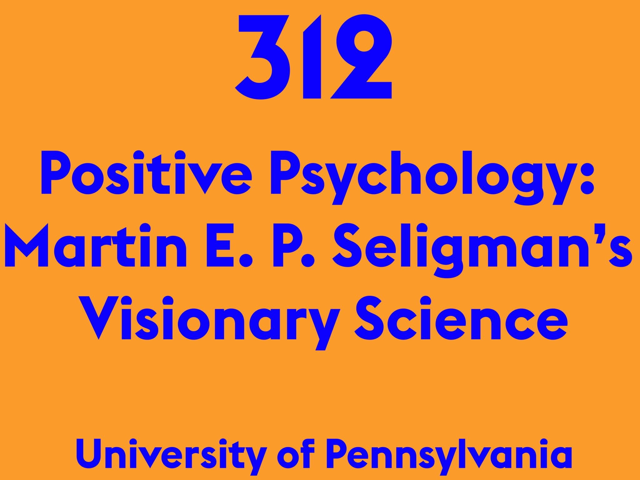 Positive Psychology: Martin E. P. Seligman’s Visionary Science