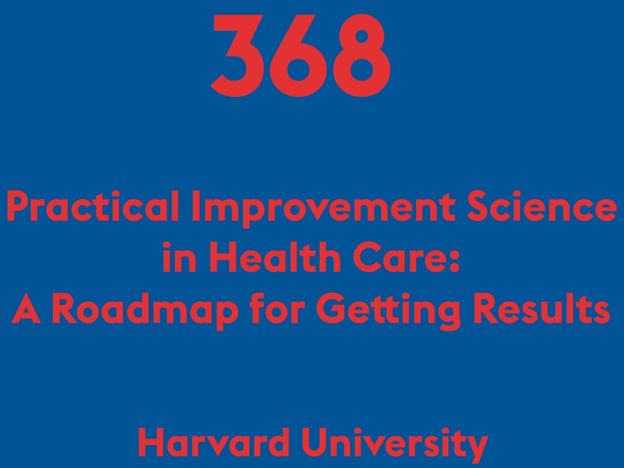 Practical Improvement Science in Health Care: A Roadmap for Getting Results