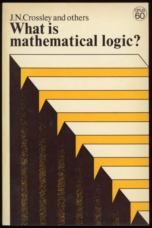 What is Mathematical Logic John Newsome Crossley