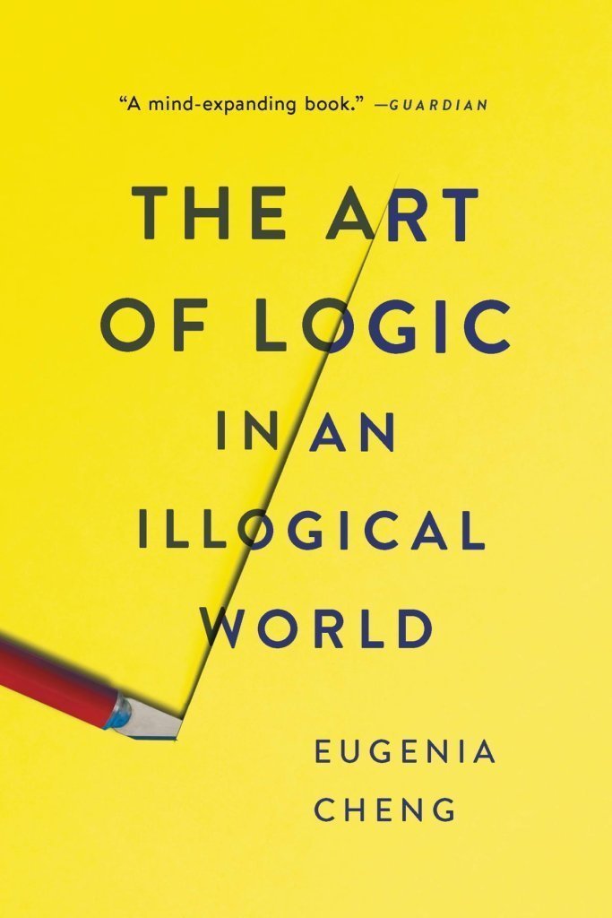 The Art of Logic in an Illogical World by Eugenia Cheng