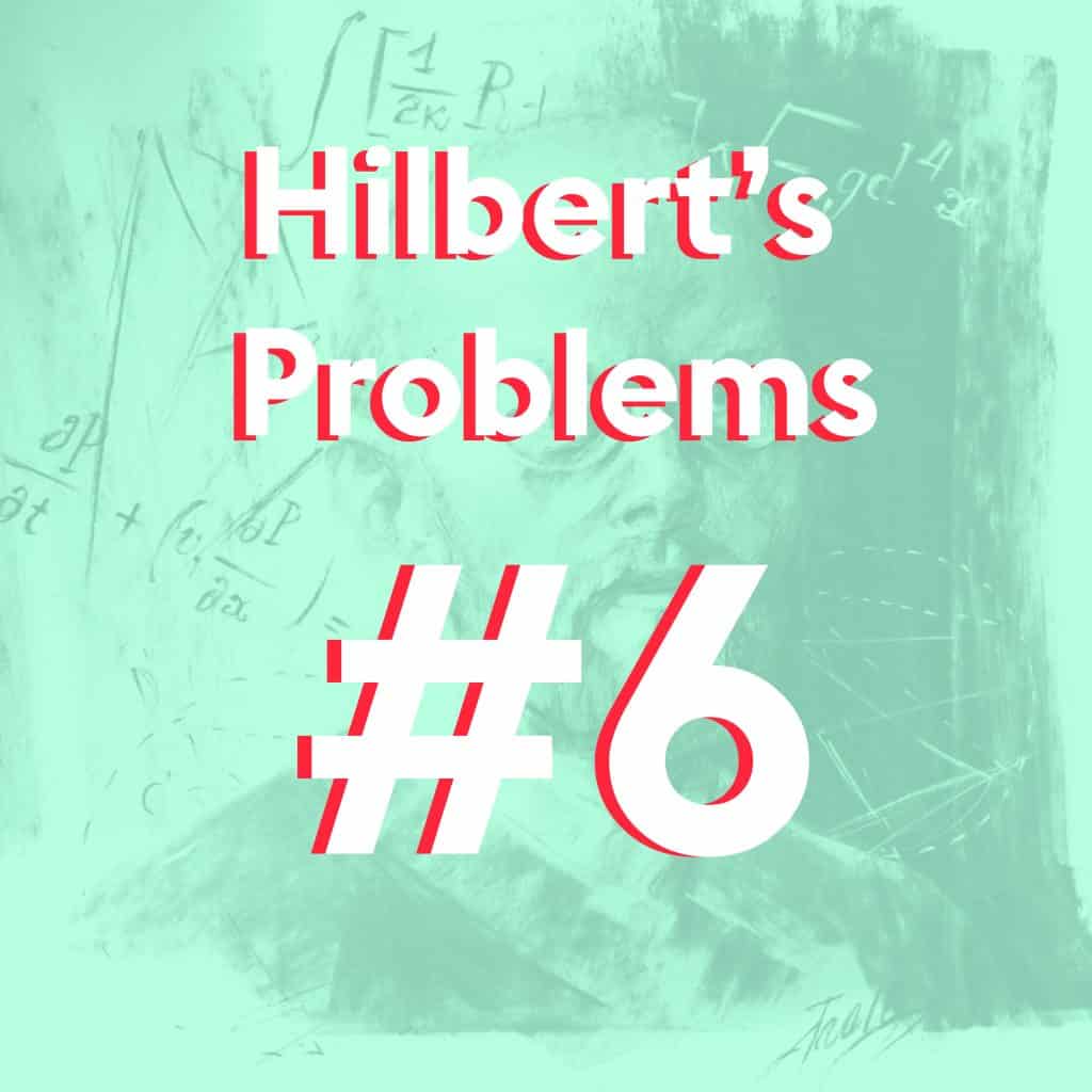 David Hilbert's Problem #6