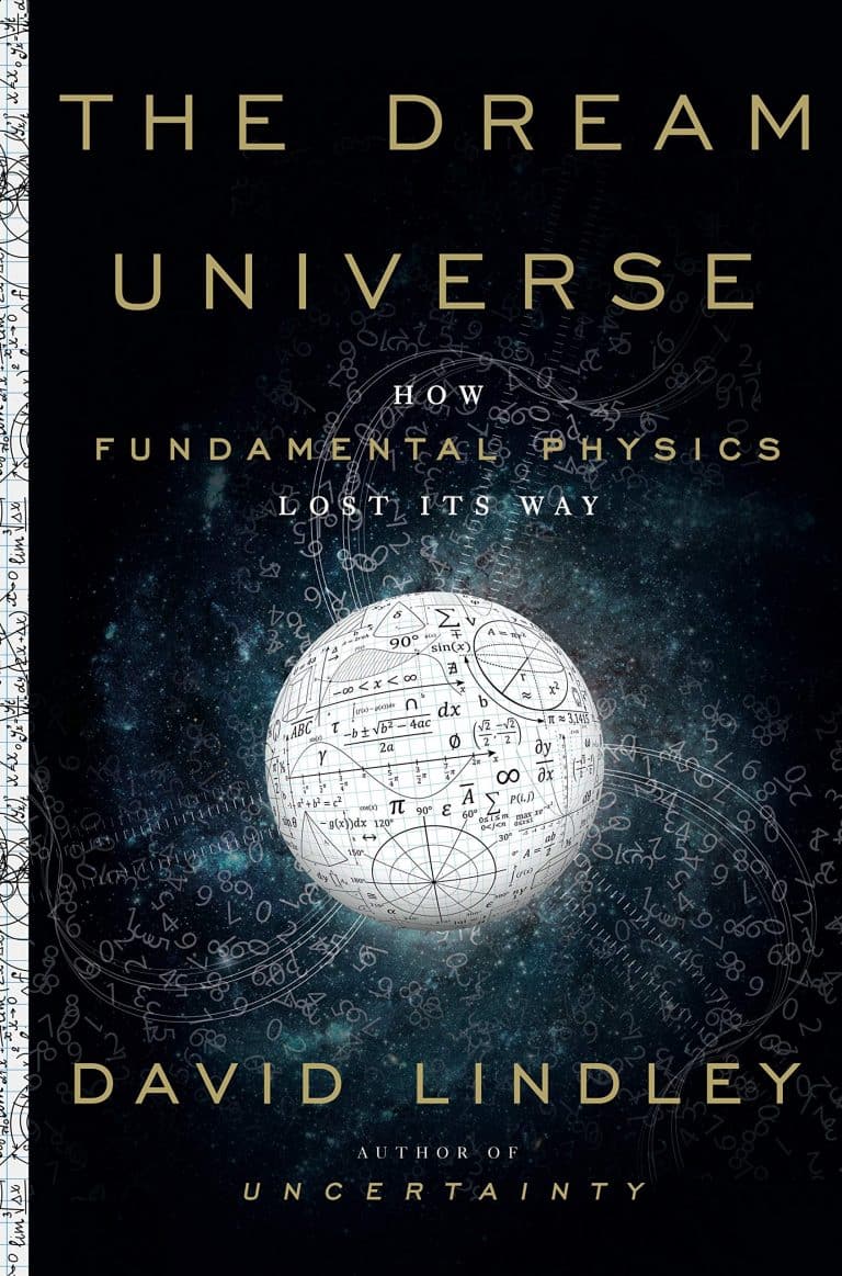 The Dream Universe: How Fundamental Physics Lost its Way, by David Lindley