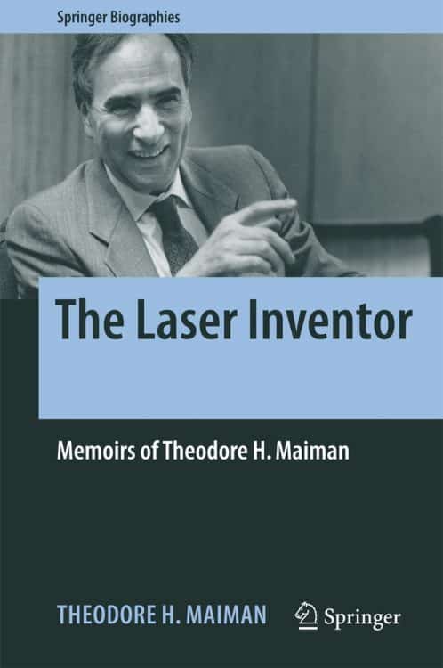 The Laser Inventor: Memoirs of Theodore H. Maiman | Book | Abakcus