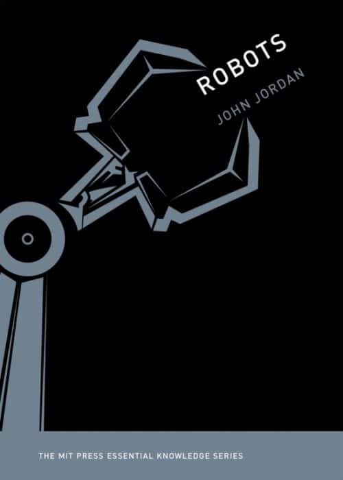 Robots | Book | The MIT Press Essential Knowledge Series