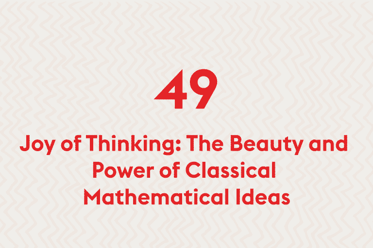 Joy of Thinking: The Beauty and Power of Classical Mathematical Ideas