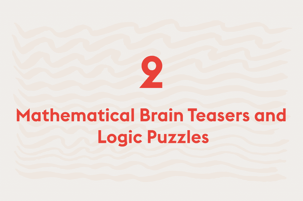 Mathematical Brain Teasers and Logic Puzzles