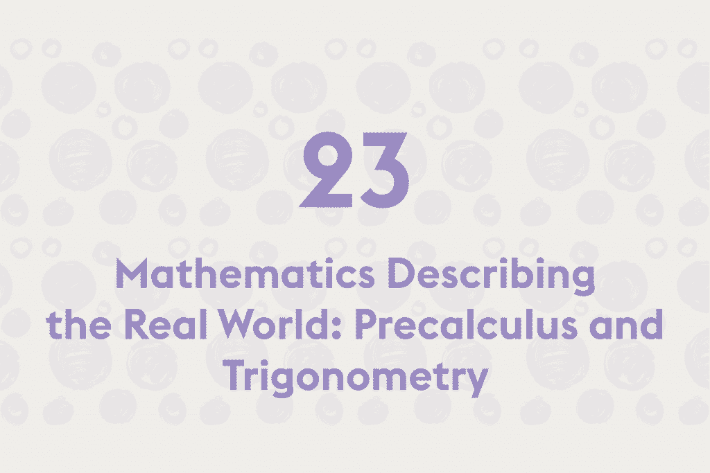 Mathematics Describing the Real World: Precalculus and Trigonometry