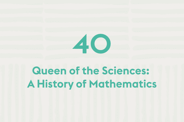 Queen of the Sciences: A History of Mathematics | Math Courses