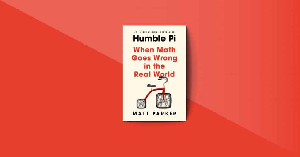 Humble Pi When Math Goes Wrong in the Real World by Matt Parker