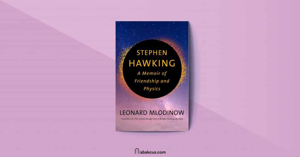 Stephen Hawking A Memoir of Friendship and Physics by Leonard Mlodinow