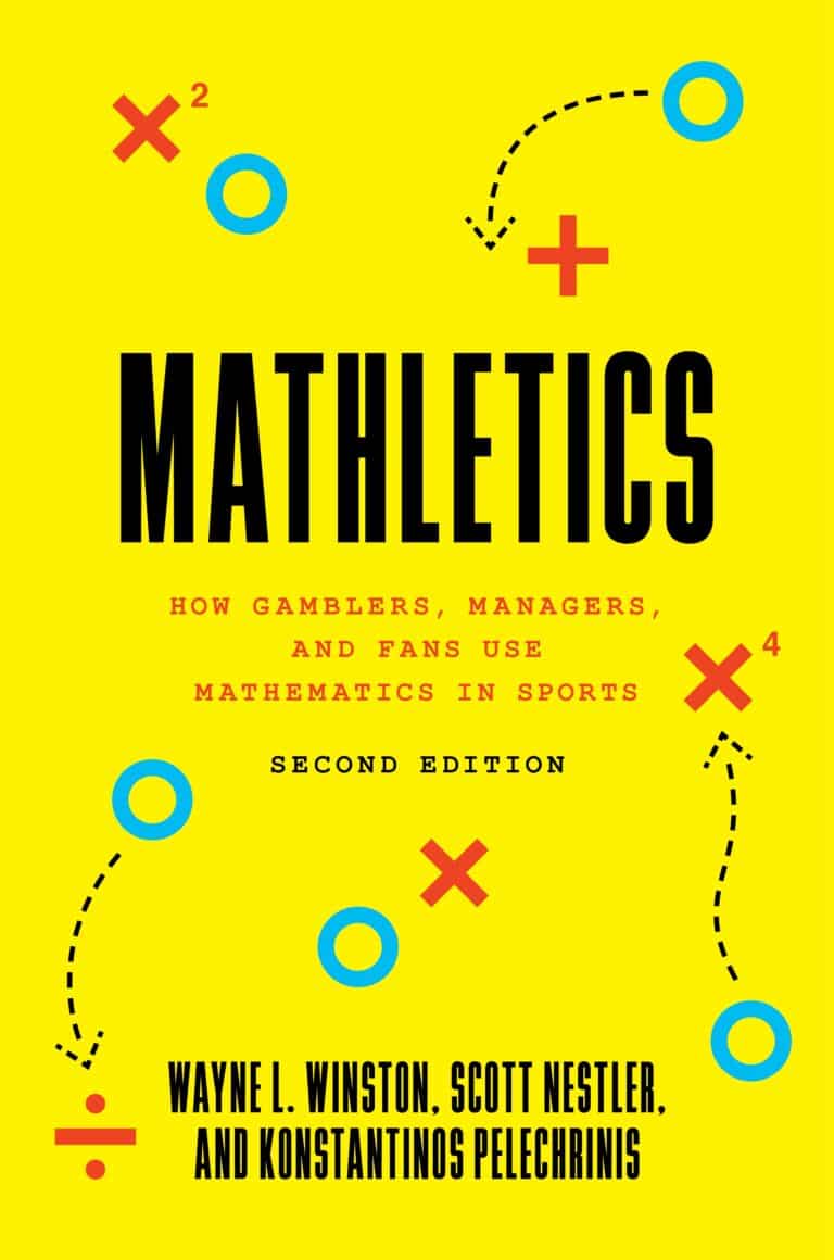 Mathletics- How Gamblers, Managers and Sports Enthusiasts Use Mathematics in Baseball, Basketball and Football