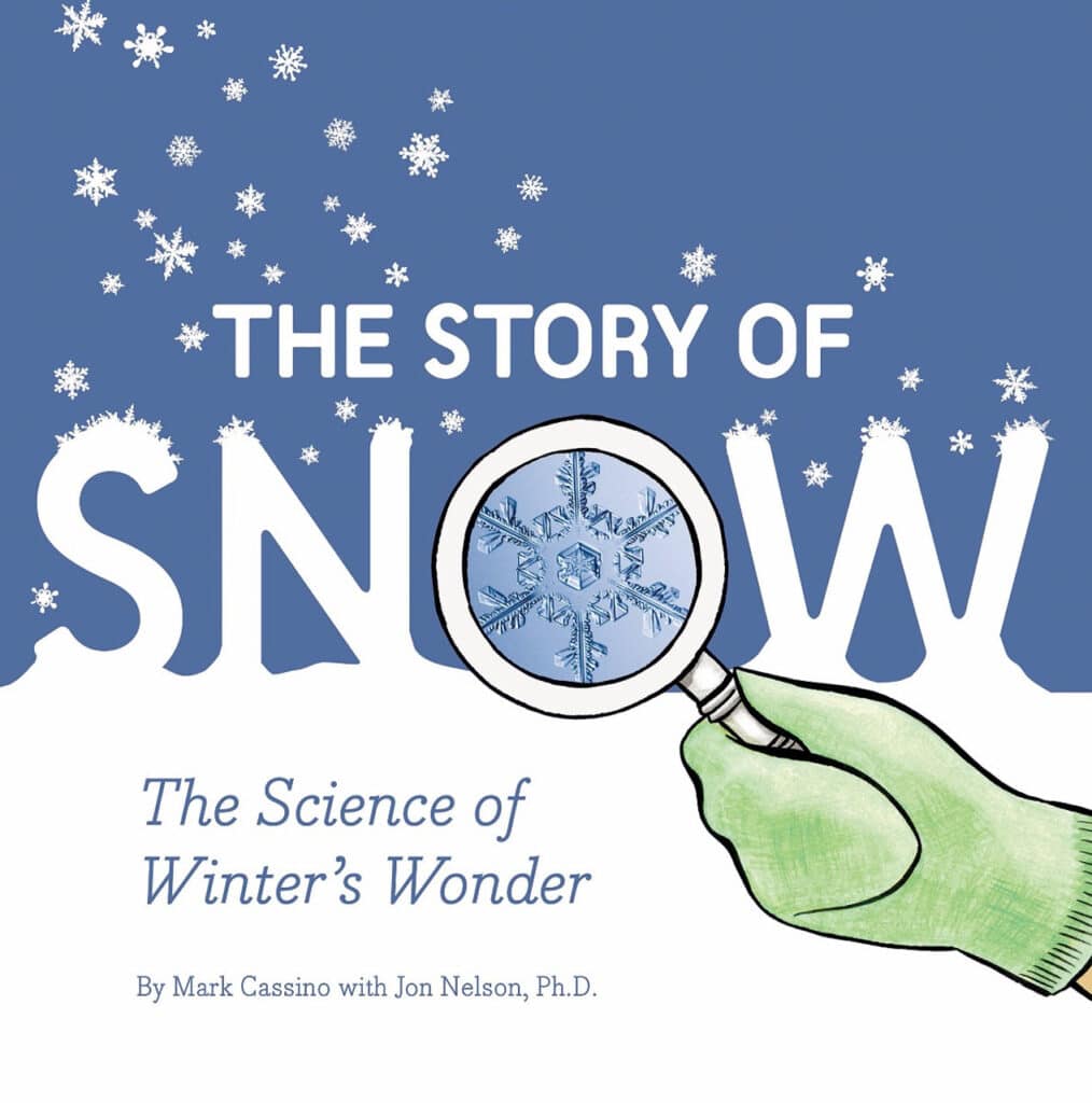 The Story of Snow The Science of Winters Wonder