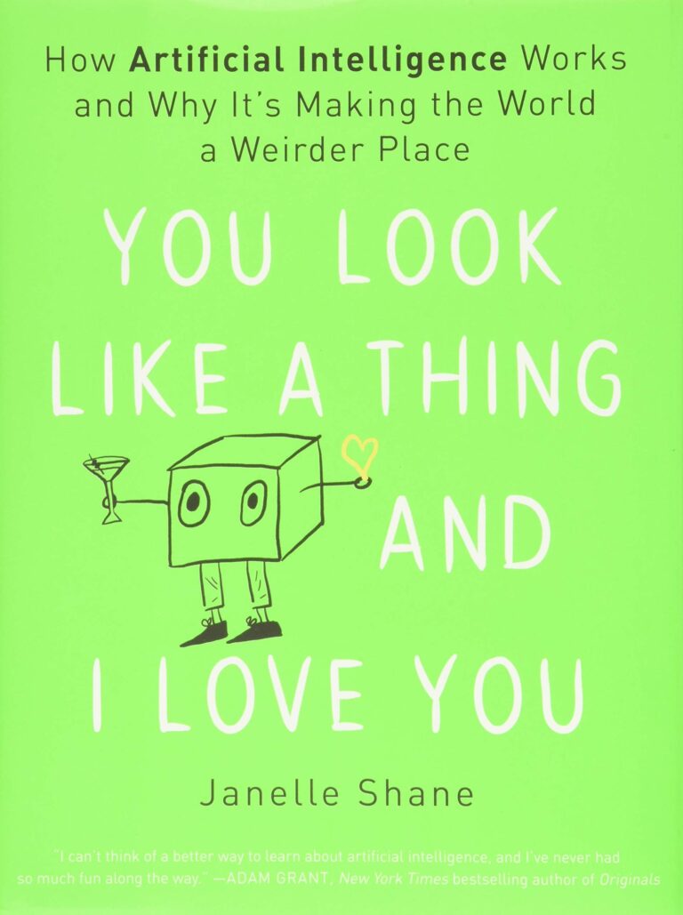 You Look Like a Thing and I Love You- How Artificial Intelligence Works and Why It's Making the World a Weirder Place