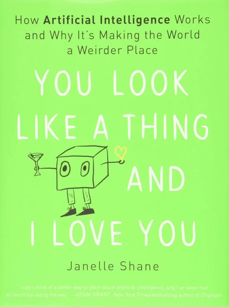 You Look Like a Thing and I Love You- How Artificial Intelligence Works and Why It's Making the World a Weirder Place