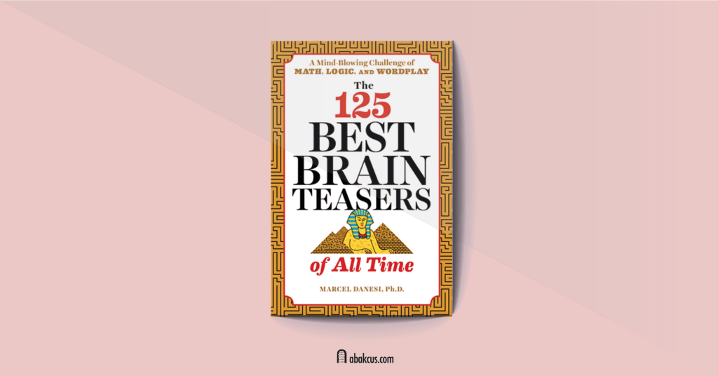 125 Best Brain Teasers of All Time: A Mind-Blowing Challenge of Math, Logic, and Wordplay by Marcel Danesi