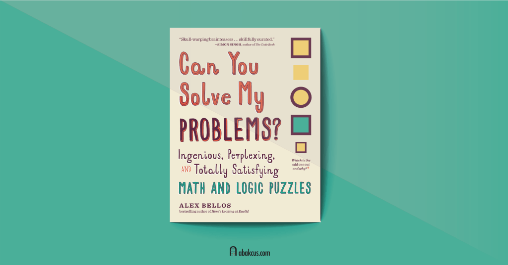 Can You Solve My Problems?: Ingenious, Perplexing, and Totally Satisfying Math and Logic Puzzles by Alex Bellos