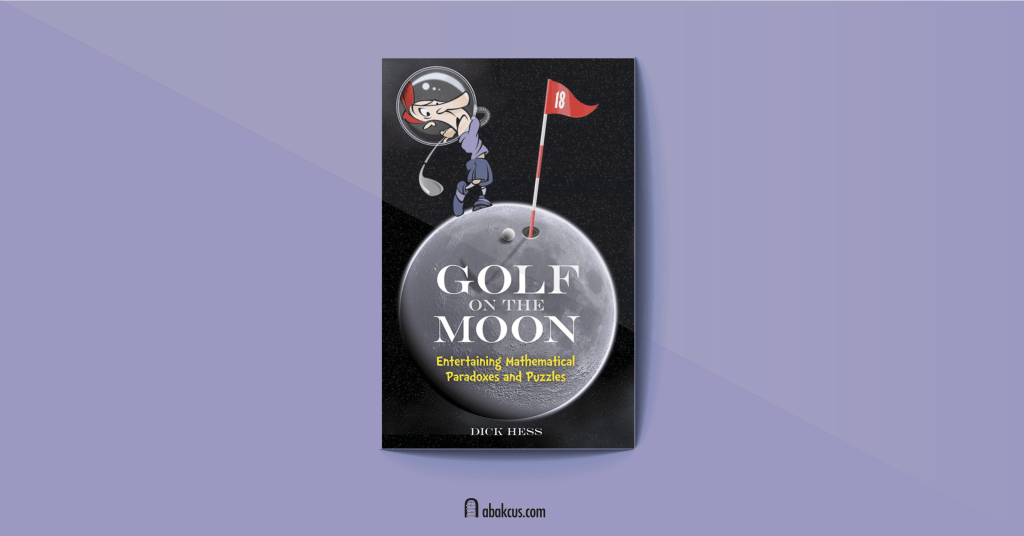 Golf on the Moon: Entertaining Mathematical Paradoxes and Puzzles by Dick Hess
