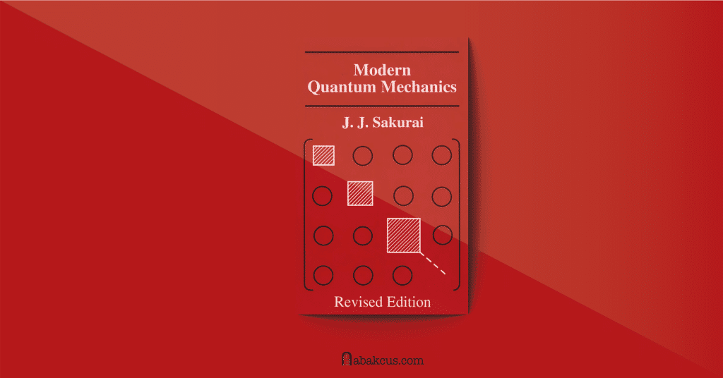 Modern Quantum Mechanics by J.J. Sakurai