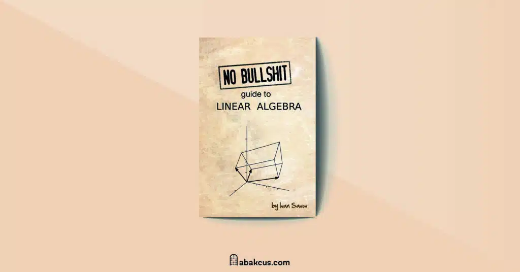 No Bullshit Guide to Linear Algebra by Ivan Savov