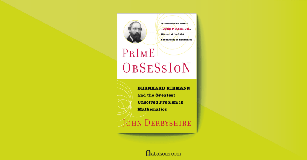 Prime Obsession: Bernhard Riemann and the Greatest Unsolved Problem in Mathematics by John Derbyshire