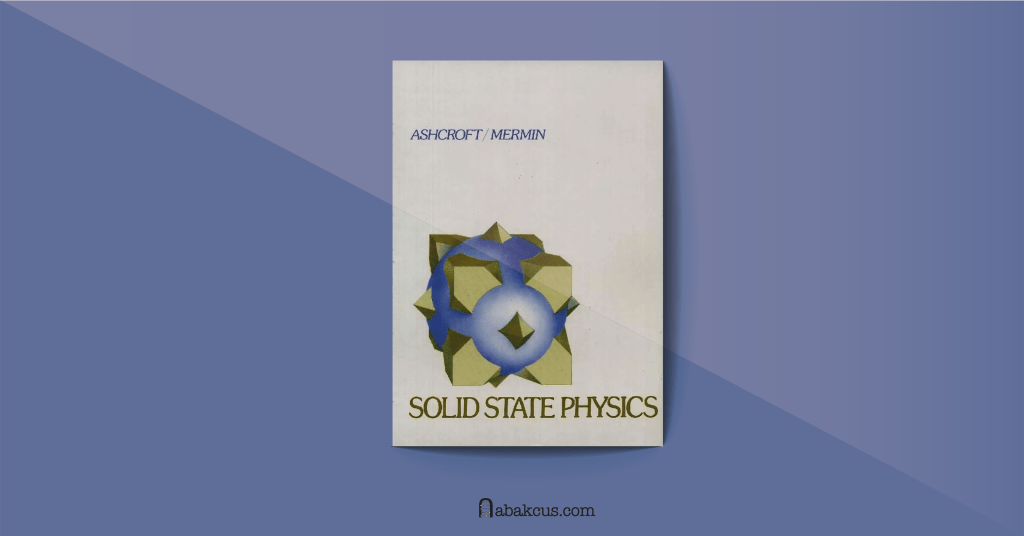 Solid State Physics by Neil W. Ashcroft and N. David Mermin