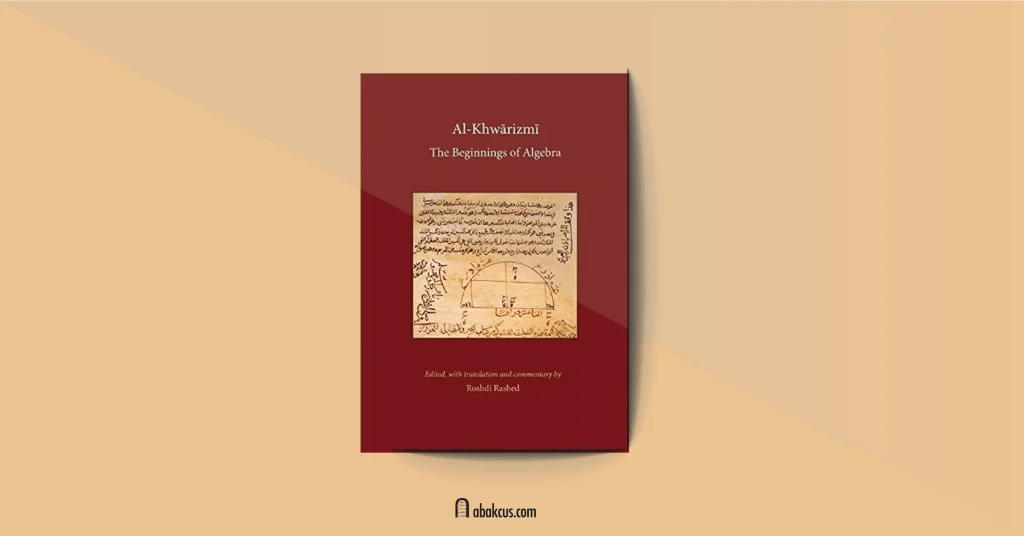 Al Khwarizmi The Beginnings of Algebra by Roshdi Rashed