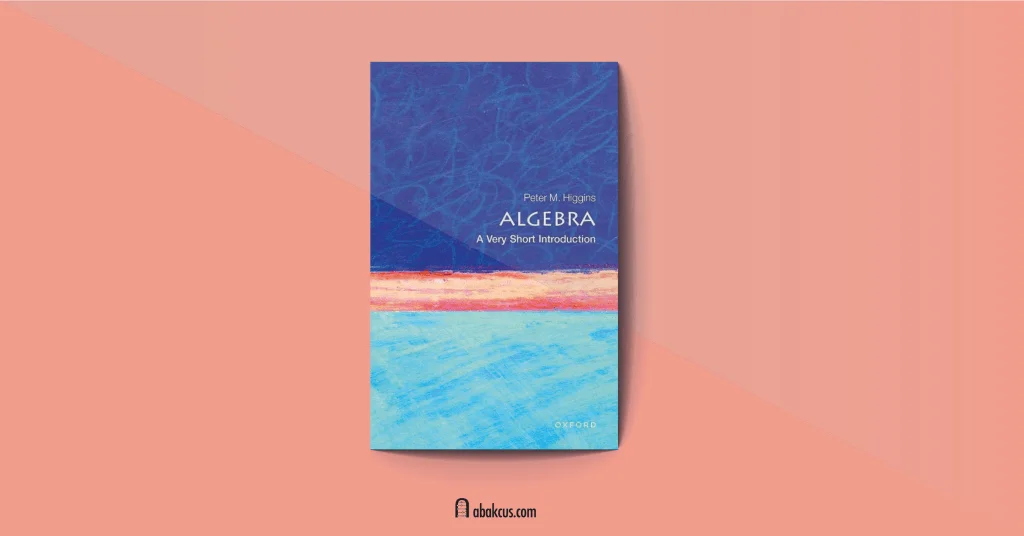 Algebra A Very Short Introduction by Peter M. Higgins