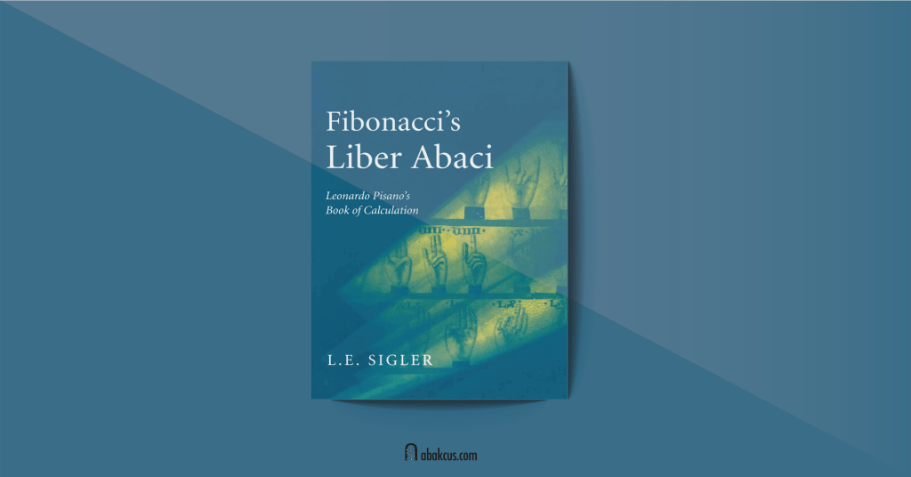 Fibonacci's Liber Abaci: A Translation into Modern English of Leonardo Pisano's Book of Calculation by Laurence Sigler