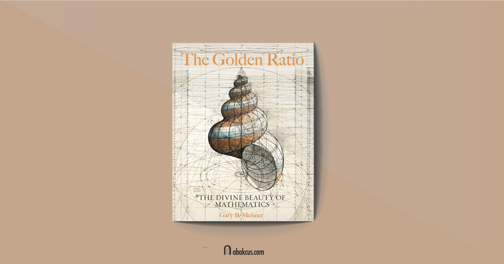 The Golden Ratio The Divine Beauty of Mathematics by Garu Meisner