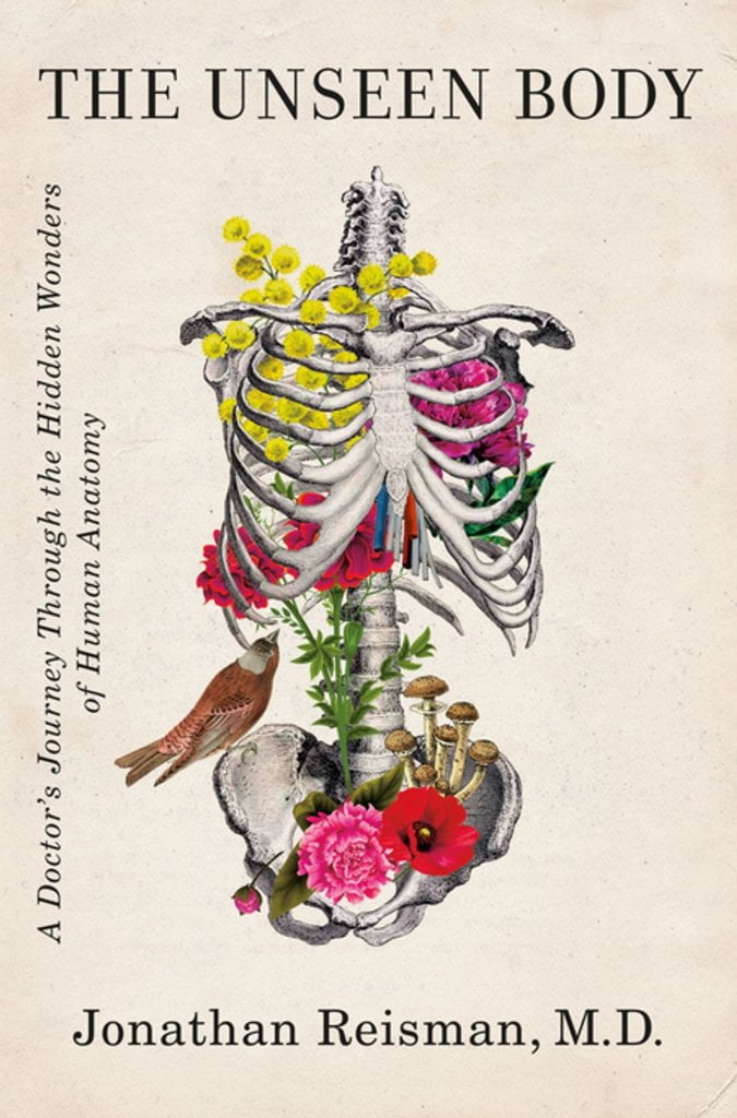 The Unseen Body A Doctors Journey Through the Hidden Wonders of Human Anatomy by Jonathan Reisman M.D