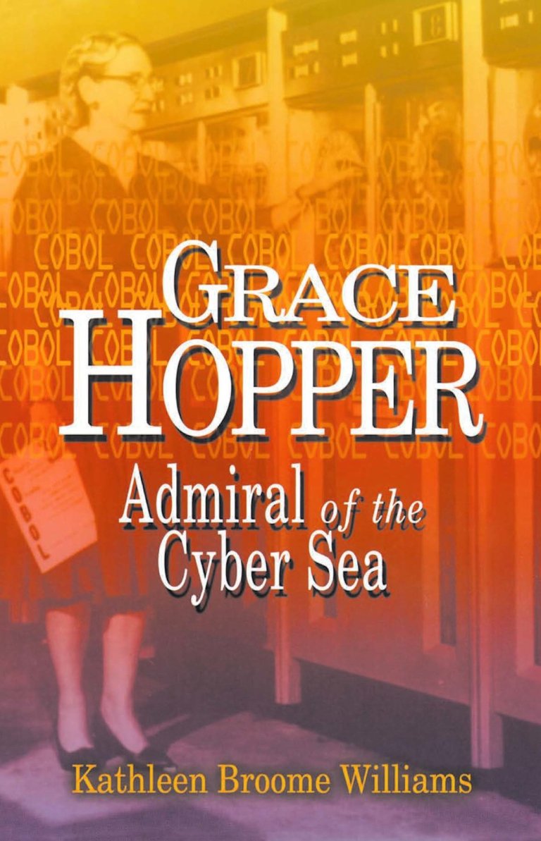 Grace Hopper: Admiral of the Cyber Sea by Kathleen Broom Williams