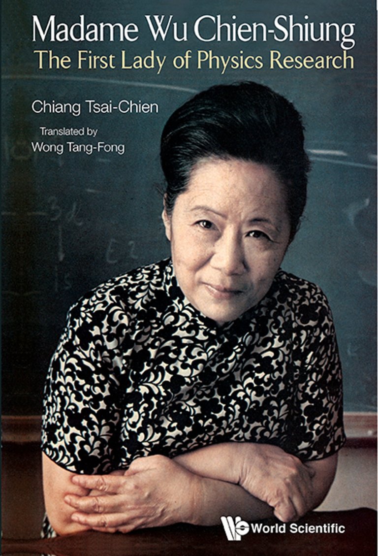 Madame Wu Chien-Shiung: The First Lady of Physics Research by Tsai-Chien Chiang