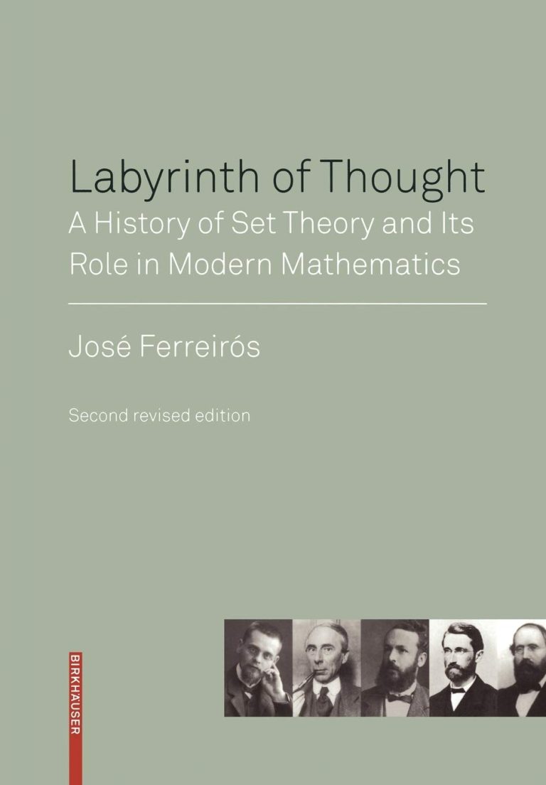 Labyrinth of Thought: A History of Set Theory and Its Role in Modern Mathematics by José Ferreirós