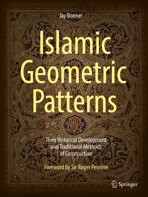 Islamic Geometric Patterns- Their Historical Development and Traditional Methods of Construction