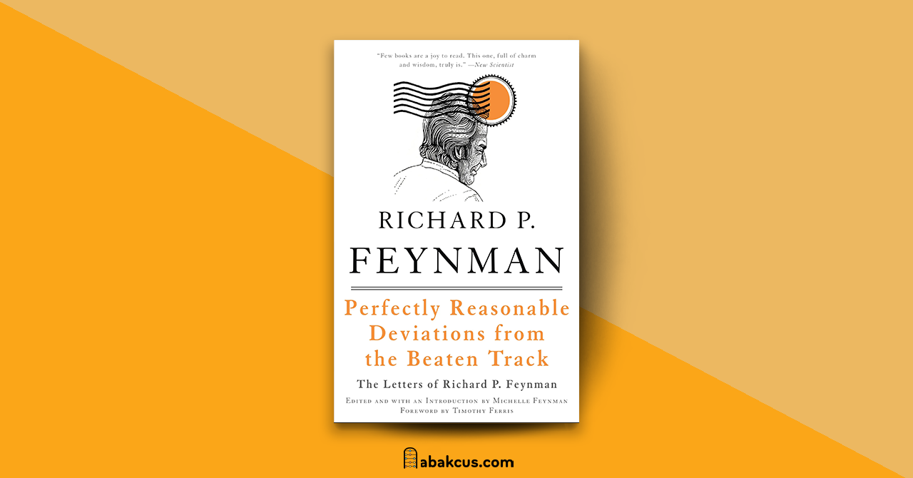 Perfectly Reasonable Deviations from the Beaten Track The Letters of Richard P. Feynman